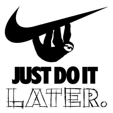 Just do it later 