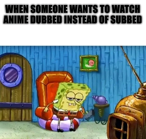 I don't watch anime dubbed. 💭