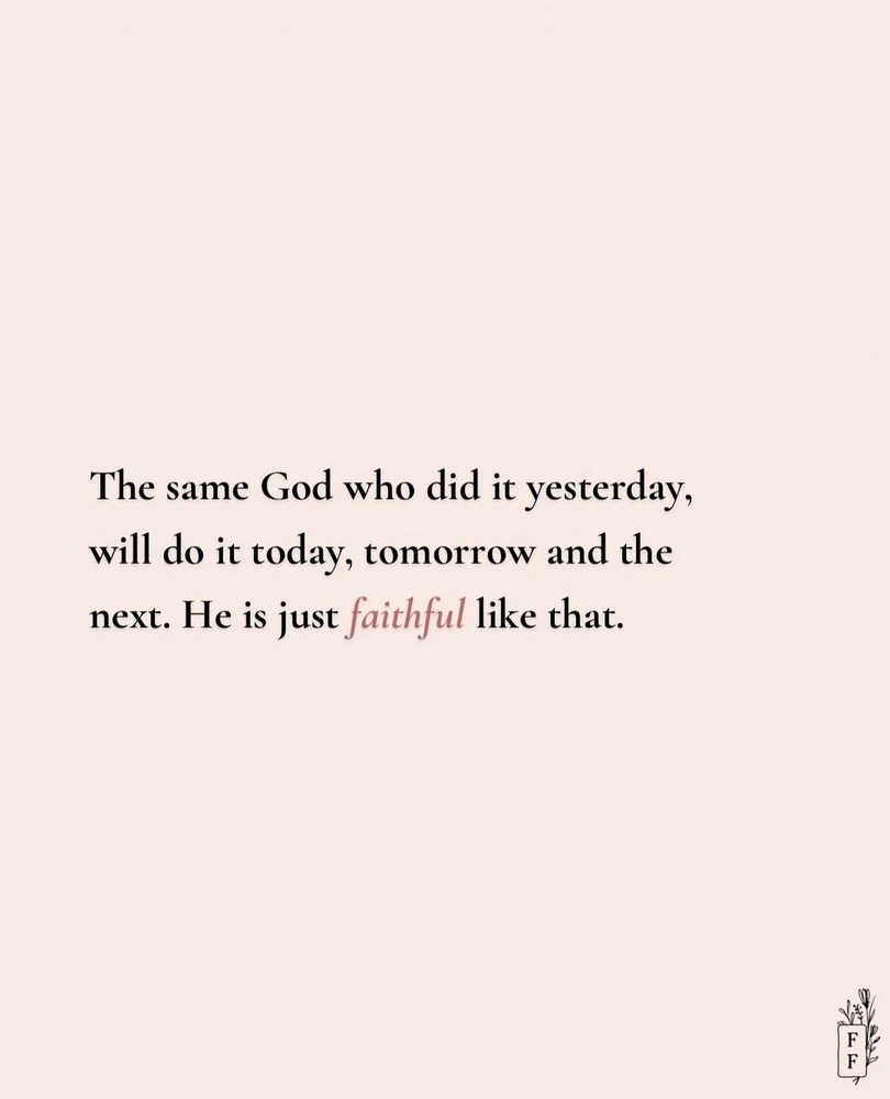 The same God who did it yesterday, will do it today, tomorrow and the next. He is just faithful like that.