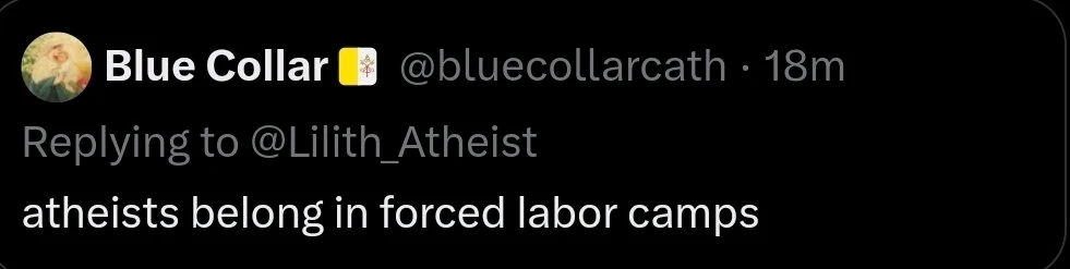 A Christian on social media saying that Atheists belong in forced labor camps.