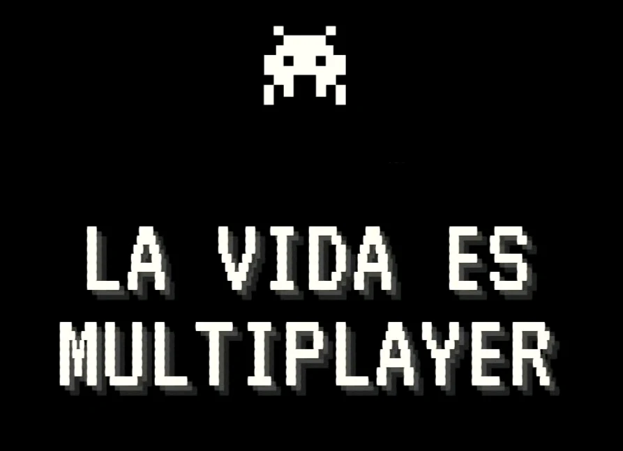 La vida es de multiplayer y yo tan solo