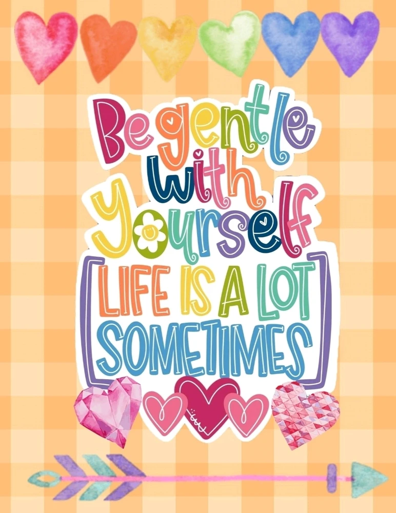 Life is a lot sometimes my sweet 
dear friends...
Please be gentle with yourself...

❤️‍🩹🧠🫂🤝🌎💖✨️🌈🌻🌿🤗🥰🎗