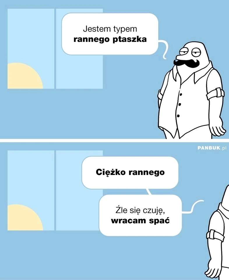Zawsze jestem rannym ptaszkiem