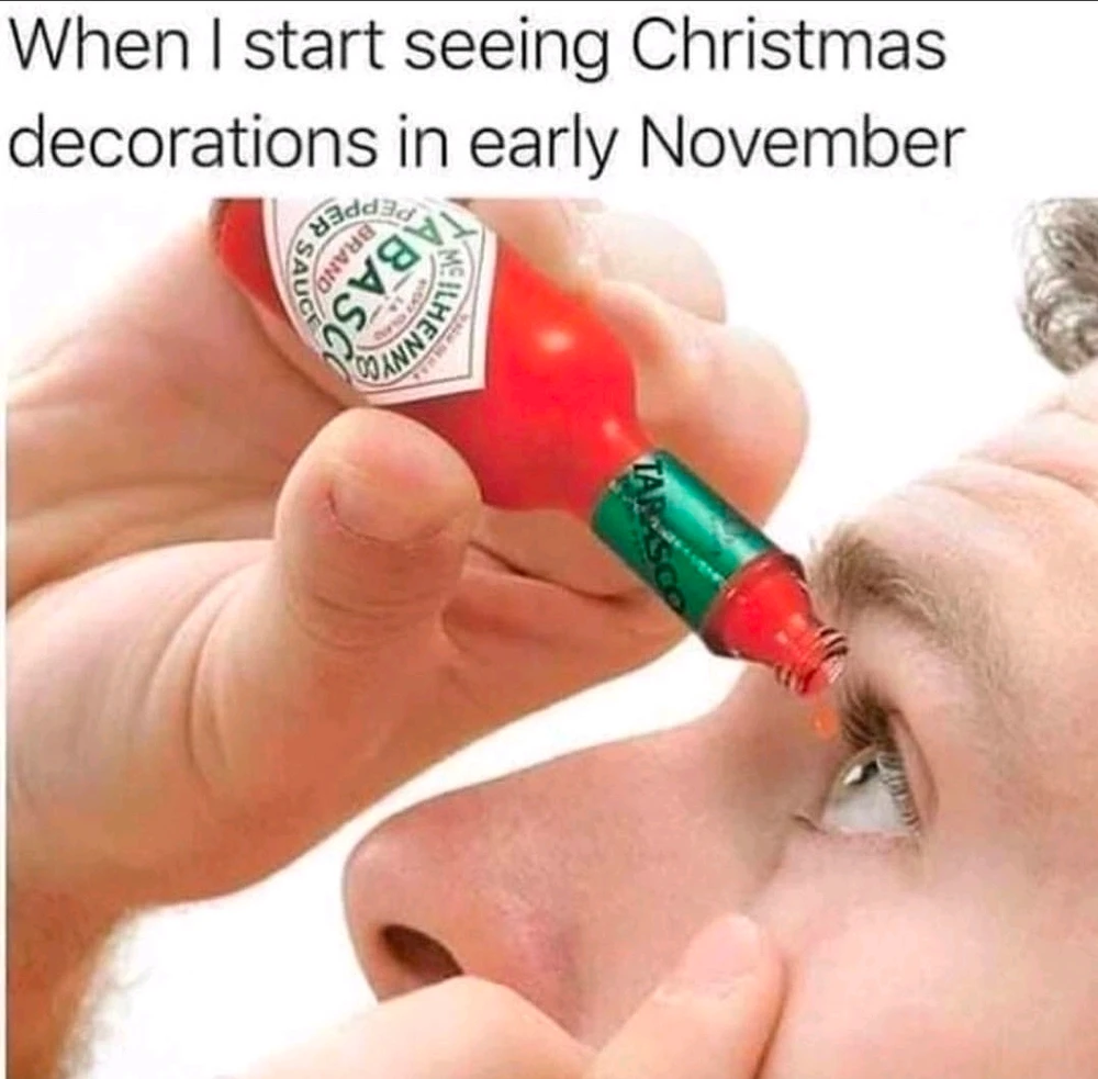 The town near me literally had christmas lights up on Halloween.