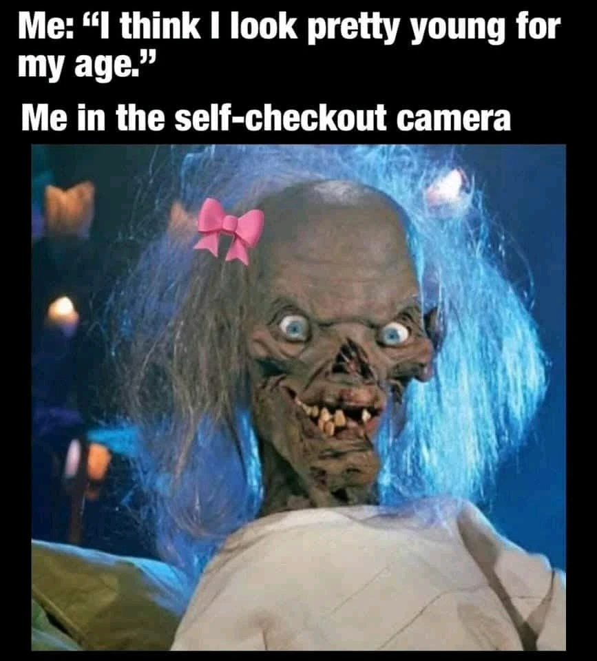 Self checkout camera will humble you. ;-;