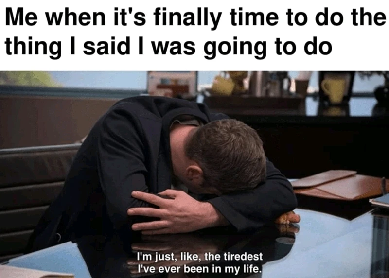 Me whenever I have to go through with plans I ignorantly agreed to. 🥲