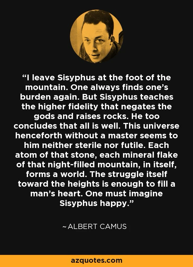 One must imagine Sisyphus happy.