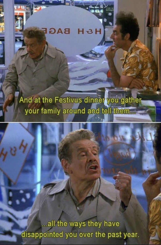 Festivus is near, get your grievances ready people!