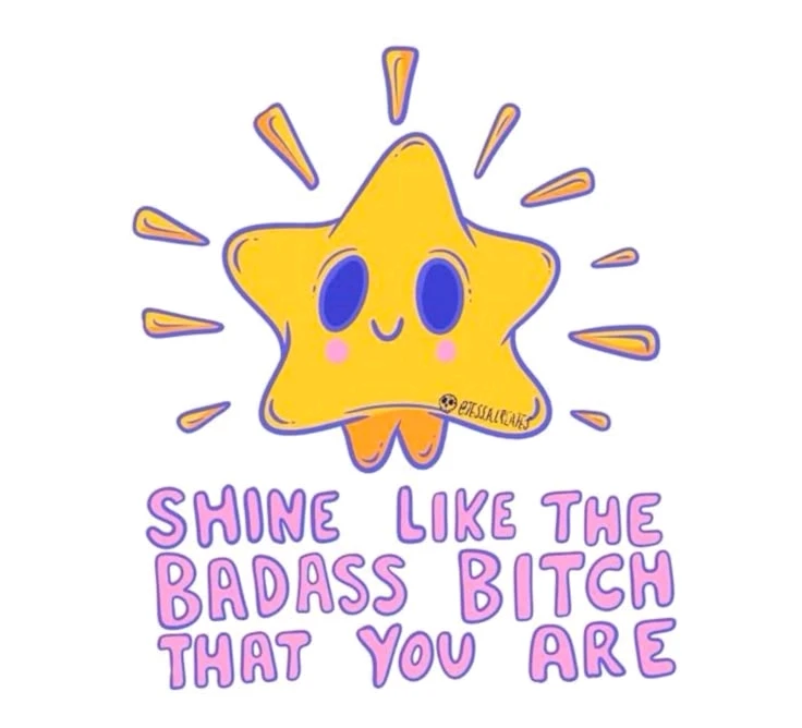 Star with a cute face, the words "shine like the badass witch that you are"
