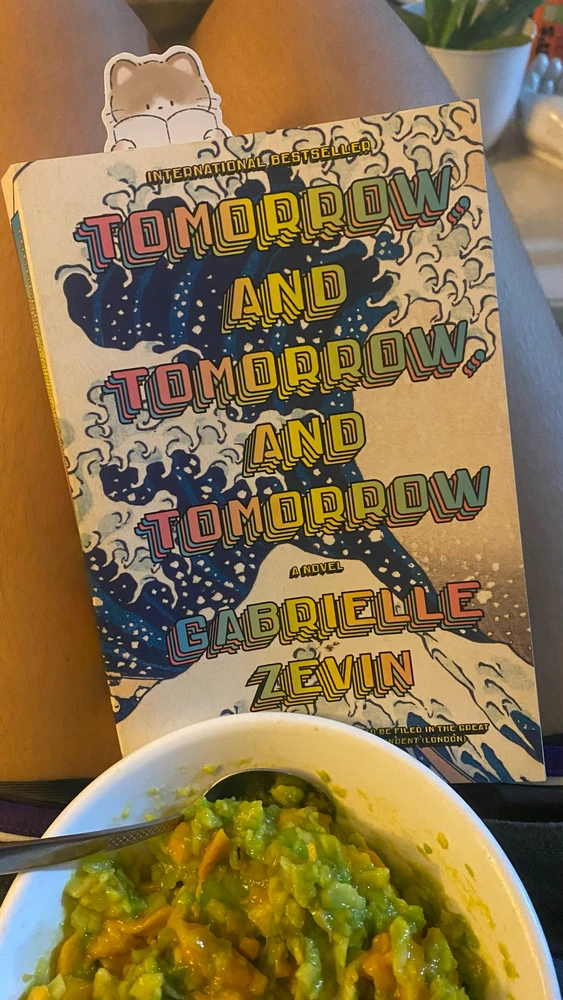 My current read, Tomorrow and Tomorrow and Tomorrow by Gabrielle Zevin